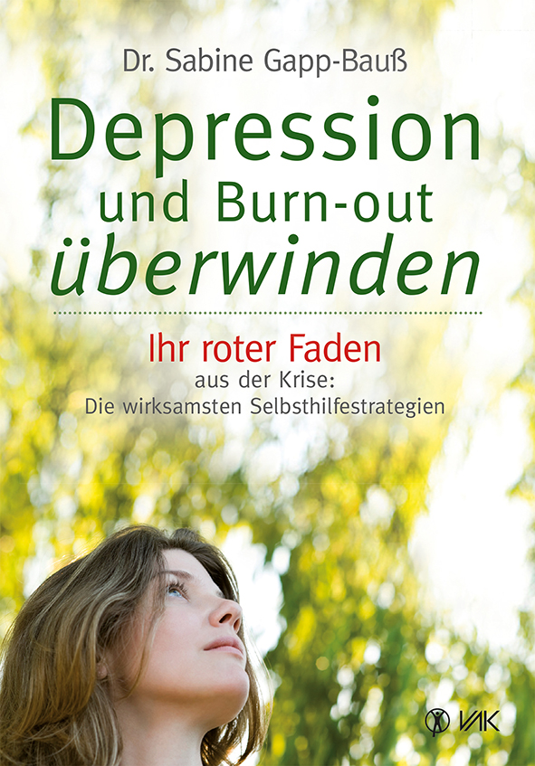 Dr. med. Sabine Gapp-Bauß: Depression und Burn-out überwinden. Ihr roter Faden aus der Krise: Die wirksamsten Selbsthilfestrategien 